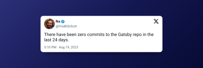Fred Scott’s tweet reading, ‘There have been zero commits to the Gatsby repo in the last 24 days.’