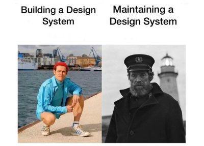 Design meme about building and maintaining a design system